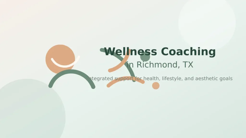Wellness coaching Richmond TX support for lifestyle health and aesthetic goals